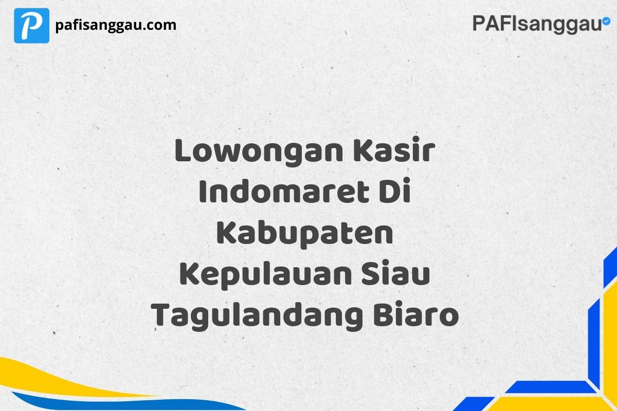 Lowongan Kasir Indomaret Di Kabupaten Kepulauan Siau Tagulandang Biaro