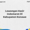 Lowongan Kasir Indomaret Di Kabupaten Konawe Maret Tahun 2025 (Apply Now)