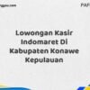 Lowongan Kasir Indomaret Di Kabupaten Konawe Maret Tahun 2025
