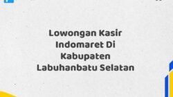 Lowongan Kasir Indomaret Di Kabupaten Labuhanbatu Selatan