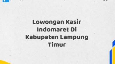 Lowongan Kasir Indomaret Di Kabupaten Lampung Maret Tahun 2025 (Segera)