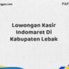 Lowongan Kasir Indomaret Di Kabupaten Lebak Tahun 2025 (Ambil Kesempatan Ini, Daftar Sekarang)