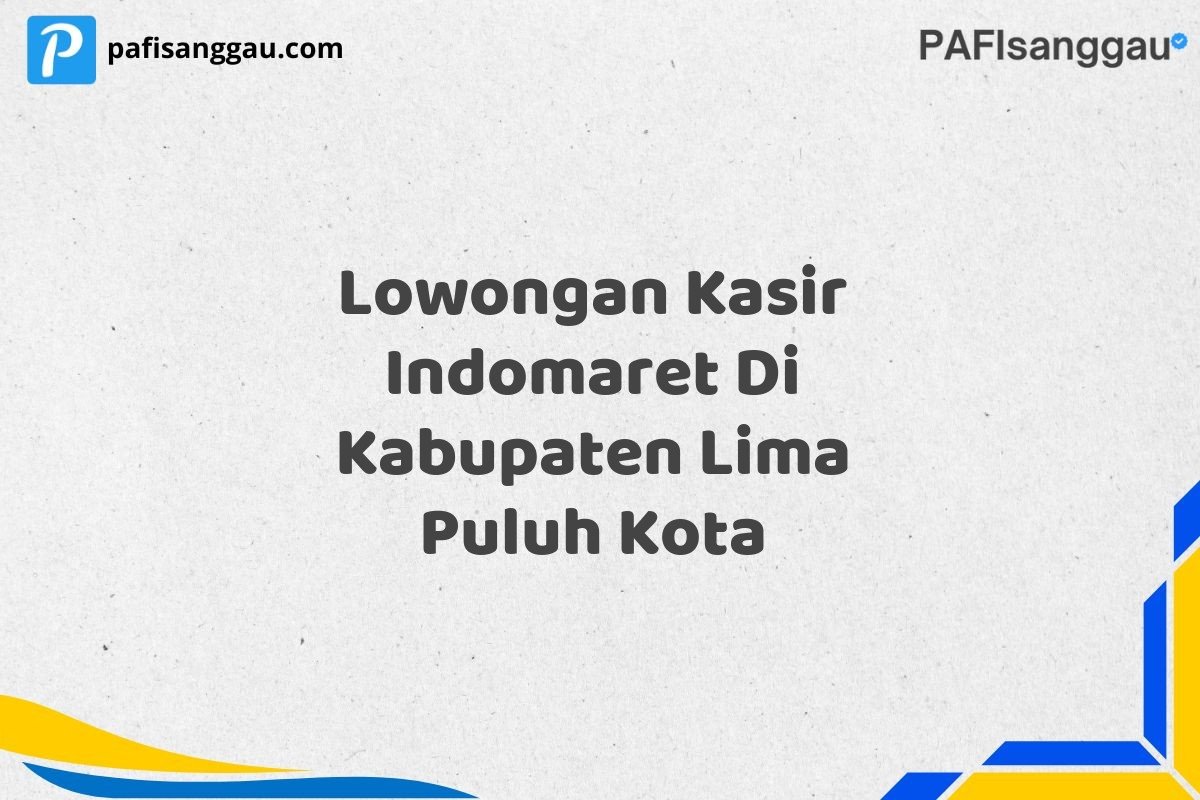 Lowongan Kasir Indomaret Di Kabupaten Lima Puluh Kota
