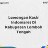 Lowongan Kasir Indomaret Di Kabupaten Lombok Tengah Maret Tahun 2025