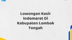 Lowongan Kasir Indomaret Di Kabupaten Lombok Tengah
