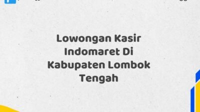 Lowongan Kasir Indomaret Di Kabupaten Lombok Tengah
