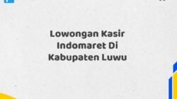 Lowongan Kasir Indomaret Di Kabupaten Luwu