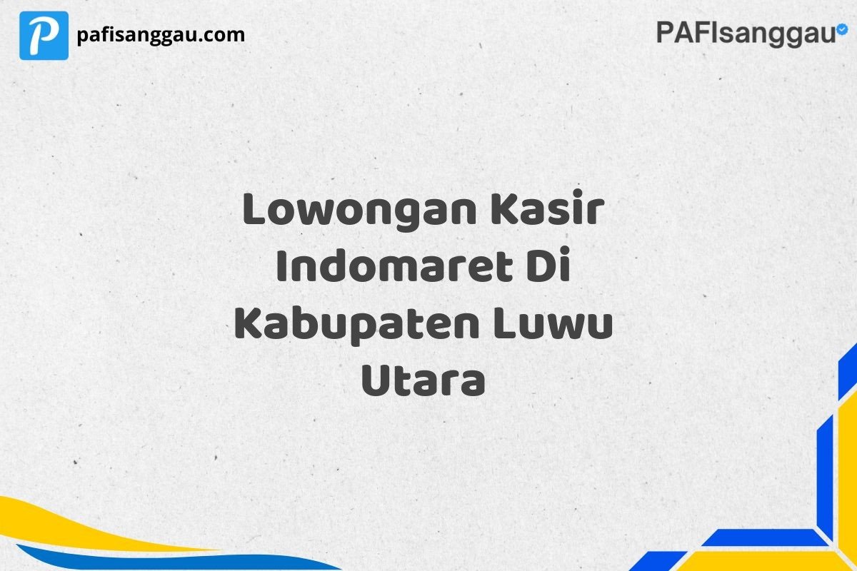 Lowongan Kasir Indomaret Di Kabupaten Luwu Utara