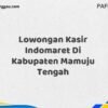 Lowongan Kasir Indomaret Di Kabupaten Mamuju Maret Tahun 2025 (Cek Segera)