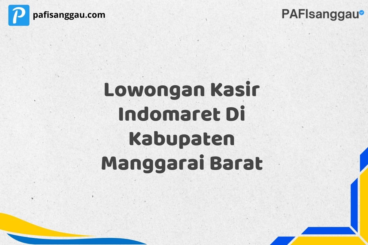 Lowongan Kasir Indomaret Di Kabupaten Manggarai Barat