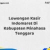Lowongan Kasir Indomaret Di Kabupaten Minahasa Maret Tahun 2025 (Cek Segera)