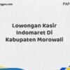 Lowongan Kasir Indomaret Di Kabupaten Morowali Maret Tahun 2025 (Lamar Sekarang)
