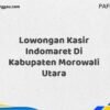 Lowongan Kasir Indomaret Di Kabupaten Morowali Maret Tahun 2025