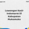 Lowongan Kasir Indomaret Di Kabupaten Mukomuko Maret Tahun 2025
