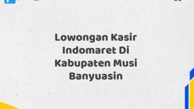 Lowongan Kasir Indomaret Di Kabupaten Musi Banyuasin