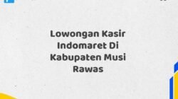 Lowongan Kasir Indomaret Di Kabupaten Musi Rawas