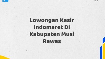 Lowongan Kasir Indomaret Di Kabupaten Musi Rawas