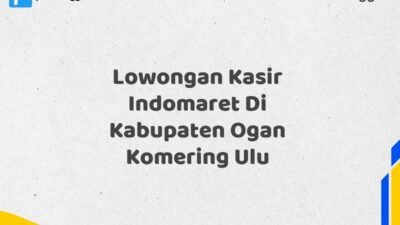 Lowongan Kasir Indomaret Di Kabupaten Ogan Komering Ulu Maret Tahun 2025 (Apply Now)