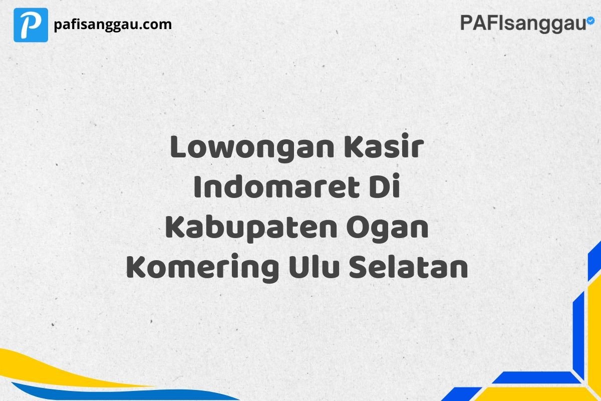 Lowongan Kasir Indomaret Di Kabupaten Ogan Komering Ulu Selatan