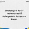 Lowongan Kasir Indomaret Di Kabupaten Pasaman Maret Tahun 2025 (Cek Segera)