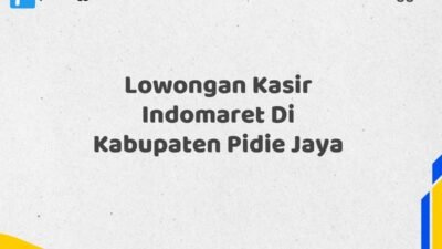 Lowongan Kasir Indomaret Di Kabupaten Pidie Jaya