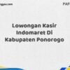 Lowongan Kasir Indomaret Di Kabupaten Ponorogo Maret Tahun 2025 (Cek Segera)