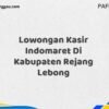 Lowongan Kasir Indomaret Di Kabupaten Rejang Lebong Maret Tahun 2025 (Cek Segera)