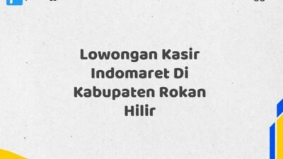 Lowongan Kasir Indomaret Di Kabupaten Rokan Hilir