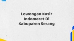 Lowongan Kasir Indomaret Di Kabupaten Serang