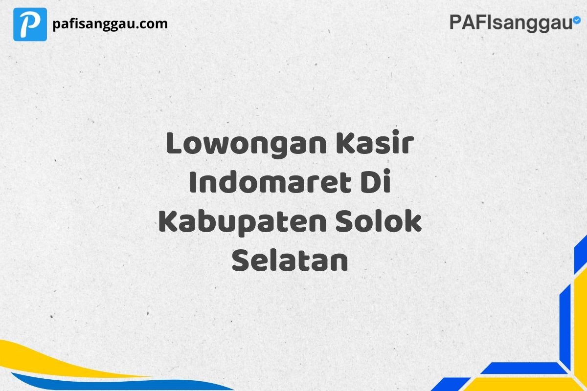 Lowongan Kasir Indomaret Di Kabupaten Solok Selatan