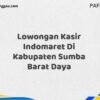 Lowongan Kasir Indomaret Di Kabupaten Sumba Barat Maret Tahun 2025 (Cek Segera)