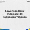 Lowongan Kasir Indomaret Di Kabupaten Tabanan Maret Tahun 2025 (Apply Now)