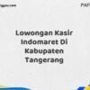 Lowongan Kasir Indomaret Di Kabupaten Tangerang Tahun 2025 (Ayo Bergabung, Daftar Sekarang)