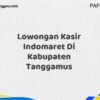 Lowongan Kasir Indomaret Di Kabupaten Tanggamus Maret Tahun 2025 (Cek Sekarang)