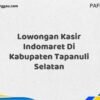 Lowongan Kasir Indomaret Di Kabupaten Tapanuli Selatan Tahun 2025 (Lamar Sekarang atau Menyesal Kemudian)