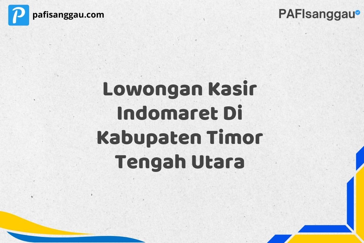Lowongan Kasir Indomaret Di Kabupaten Timor Tengah Utara