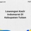 Lowongan Kasir Indomaret Di Kabupaten Tuban Maret Tahun 2025