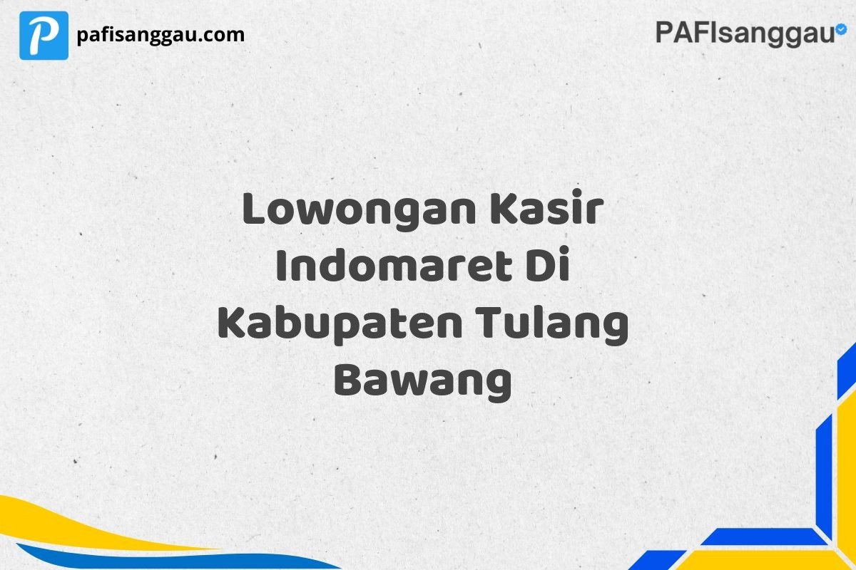 Lowongan Kasir Indomaret Di Kabupaten Tulang Bawang