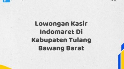 Lowongan Kasir Indomaret Di Kabupaten Tulang Bawang Barat Tahun 2025 (Lamar Sekarang dan Jangan Tunda)