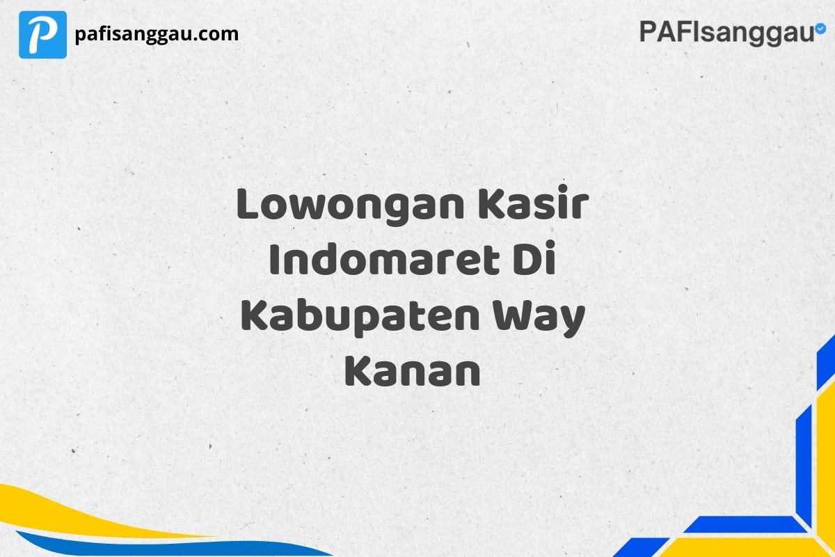 Lowongan Kasir Indomaret Di Kabupaten Way Kanan