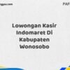 Lowongan Kasir Indomaret Di Kabupaten Wonosobo Maret Tahun 2025 (Segera)