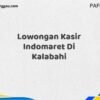 Lowongan Kasir Indomaret Di Kalabahi Tahun 2025 (Tunggu Apa Lagi? Daftar Sebelum Terlambat)