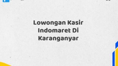 Lowongan Kasir Indomaret Di Karanganyar