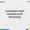 Lowongan Kasir Indomaret Di Karawang Tahun 2025 (Pendaftaran Segera Ditutup)