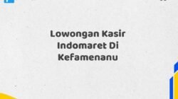 Lowongan Kasir Indomaret Di Kefamenanu