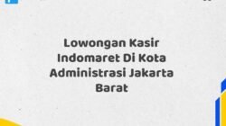 Lowongan Kasir Indomaret Di Kota Administrasi Jakarta Barat