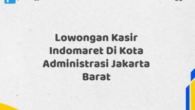 Lowongan Kasir Indomaret Di Kota Administrasi Jakarta Barat