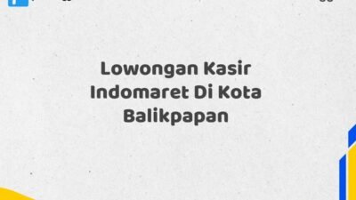 Lowongan Kasir Indomaret Di Kota Balikpapan