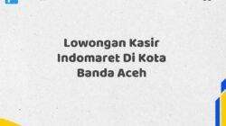 Lowongan Kasir Indomaret Di Kota Banda Aceh