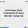 Lowongan Kasir Indomaret Di Kota Bandar Lampung Maret Tahun 2025 (Apply Now)